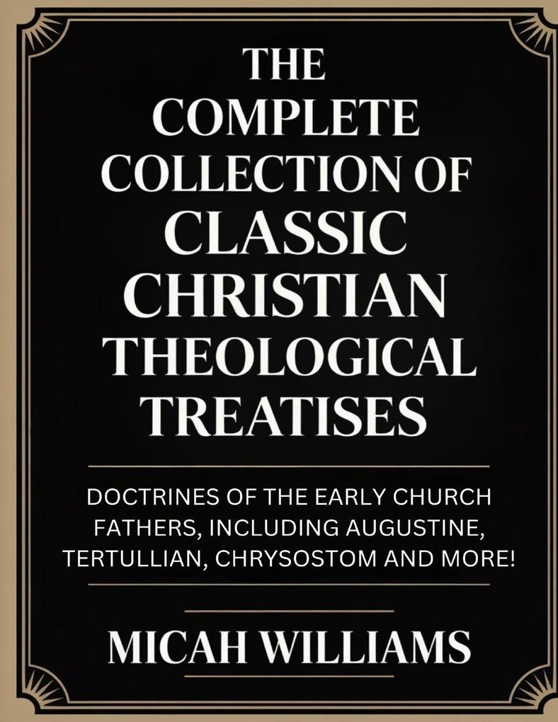 'The Complete Collection of Classic Christian Theological Treatises