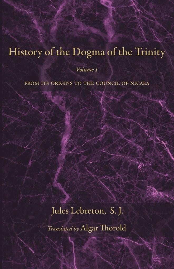 History of the Dogma of the Trinity Volume 1