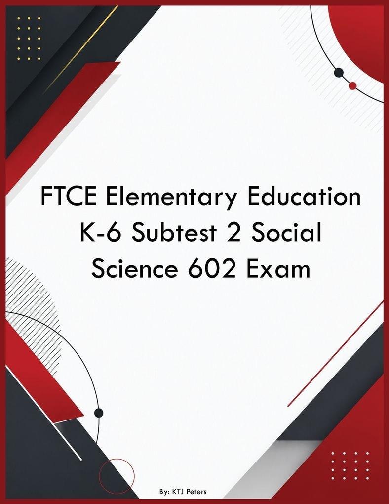 FTCE Elementary Education K-6 Subtest 2 Social Science 602 Exam