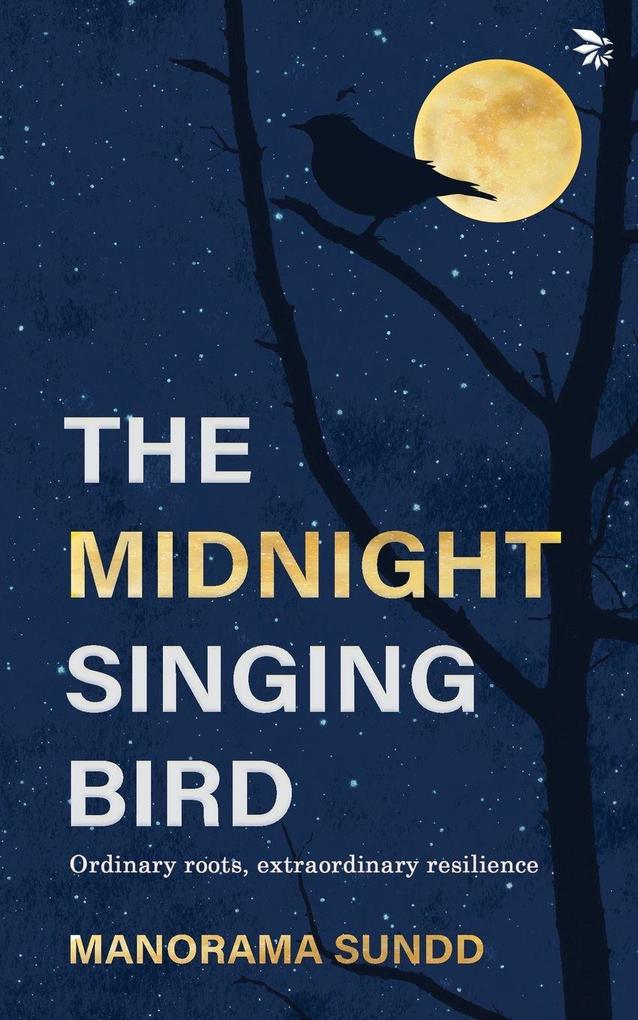 The Midnight Singing Bird - Ordinary roots extraordinary resilience | Autobiography