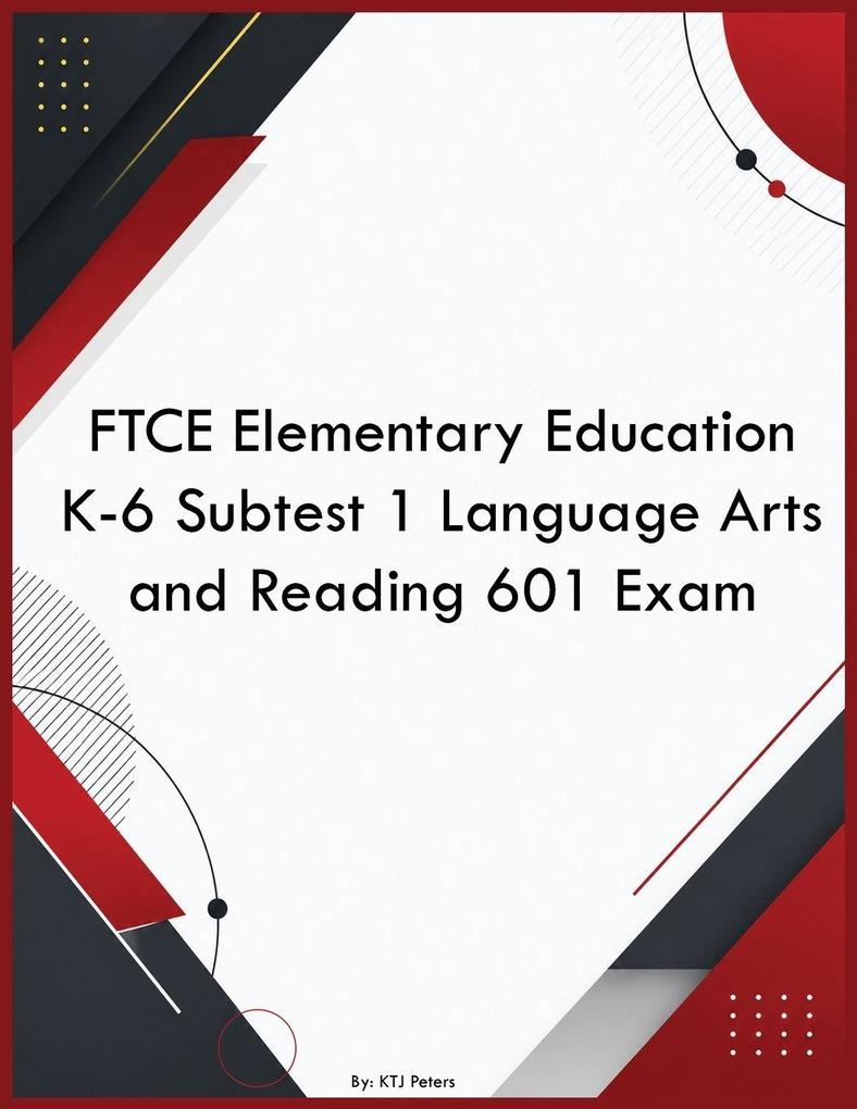 FTCE Elementary Education K-6 Subtest 1 Language Arts and Reading 601 Exam