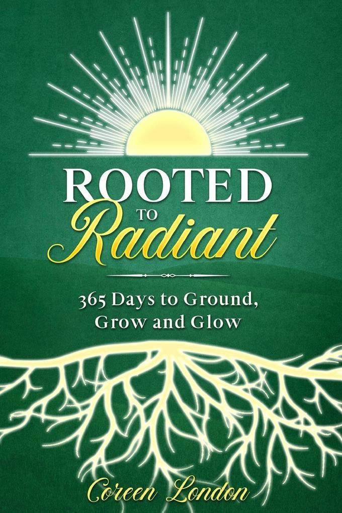 Rooted to Radiant