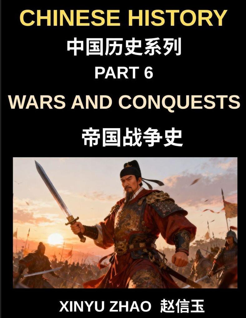 Chinese History Chronicles (Part 6)- Wars and Conquests in Ancient China A Complete History of Major Battles Military Strategies and Dynastic Power Struggles
