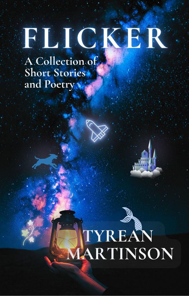 Flicker: A Collection of Short Stories and Poetry