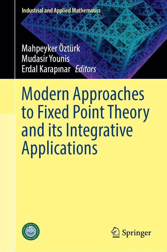 Modern Approaches to Fixed Point Theory and its Integrative Applications