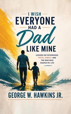 I Wish Everyone Had a Dad Like Mine