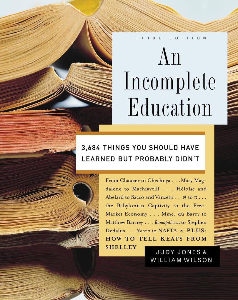 An Incomplete Education: 3684 Things You Should Have Learned But Probably Didn‘t