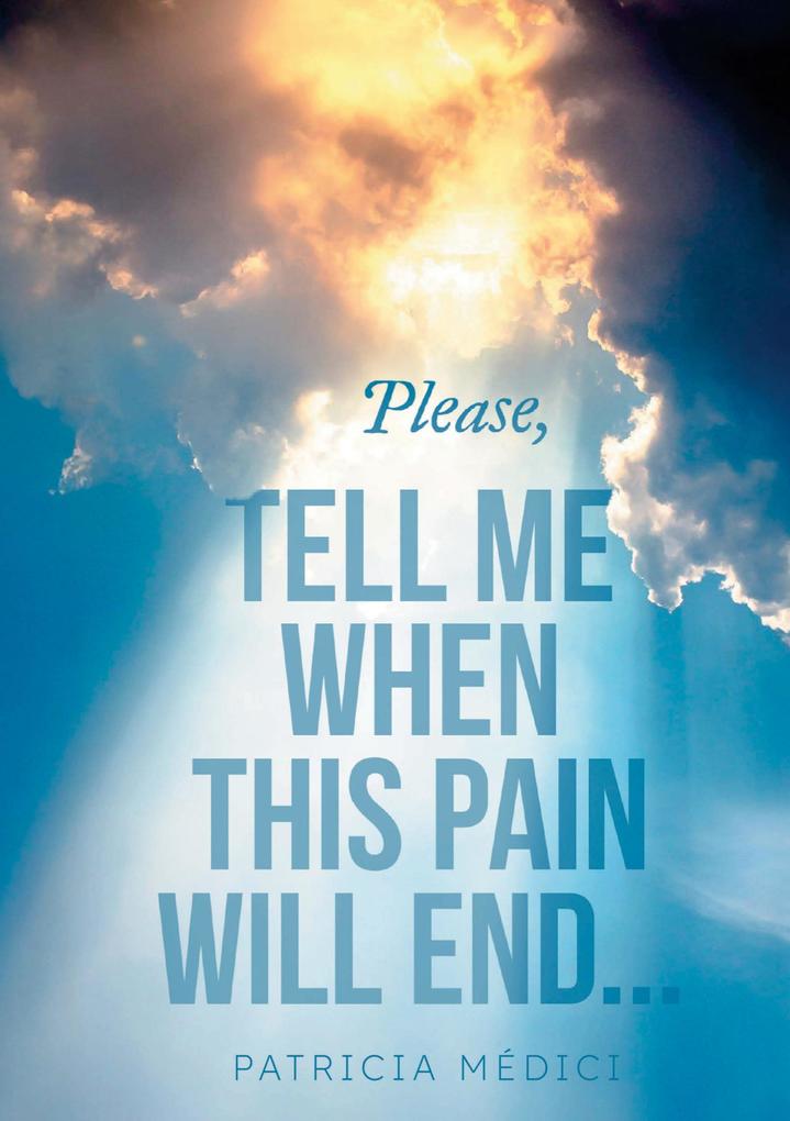 Please TELL ME WHEN THIS PAIN WILL END
