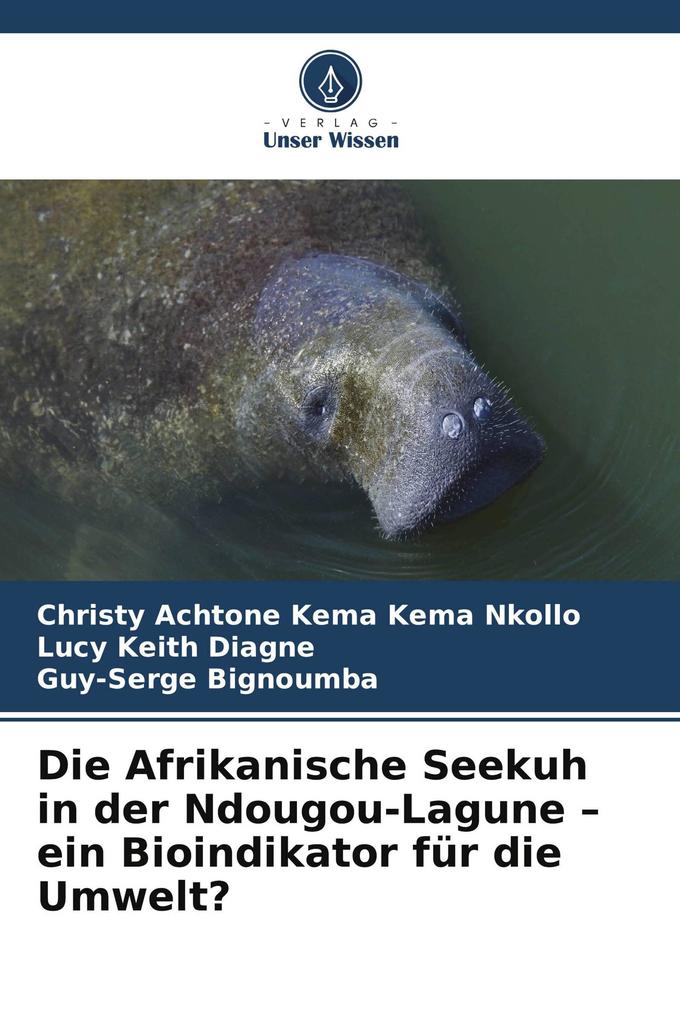 Die Afrikanische Seekuh in der Ndougou-Lagune - ein Bioindikator für die Umwelt?