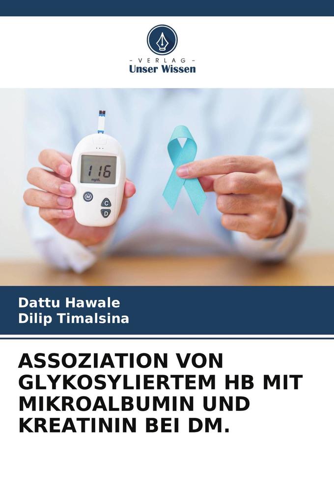 ASSOZIATION VON GLYKOSYLIERTEM HB MIT MIKROALBUMIN UND KREATININ BEI DM.
