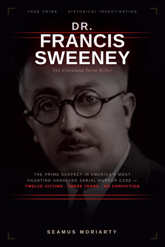 Dr. Francis Sweeney: The Cleveland Torso Killer