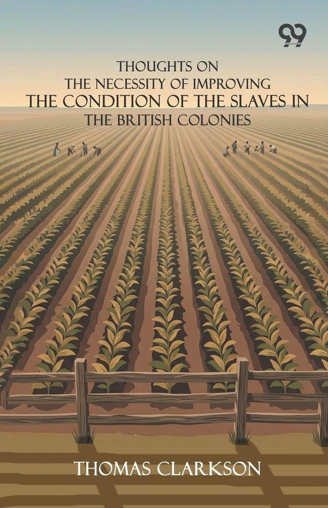 Thoughts On The Necessity Of Improving The Condition Of The Slaves In The British Colonies
