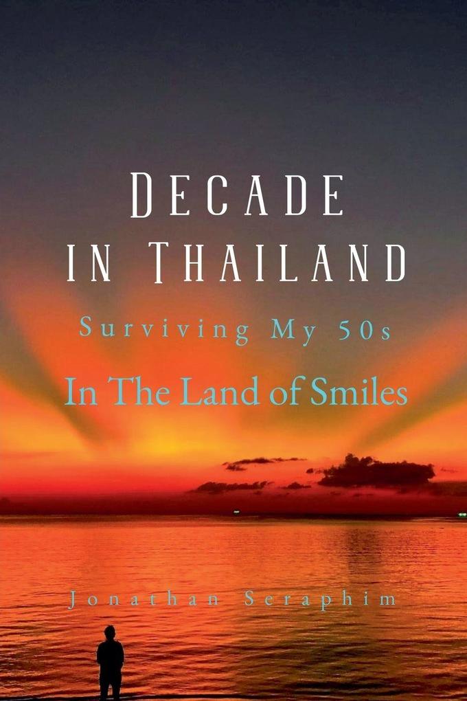 A Decade in Thailand Surviving My 50s in the Land of Smiles