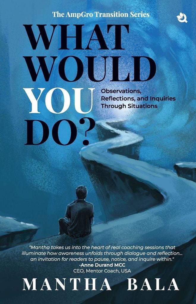 What Would You Do? Observations Reflections and Inquiries Through Situations The AmpGro Transition Series - Book 1