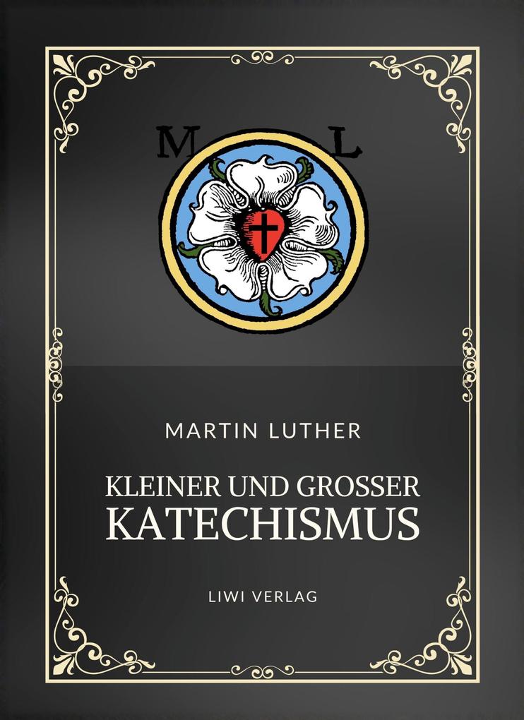 Martin Luther: Kleiner und Großer Katechismus. Neuausgabe
