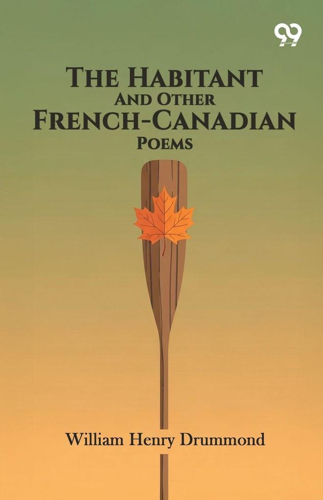 The Habitant And Other French-Canadian Poems
