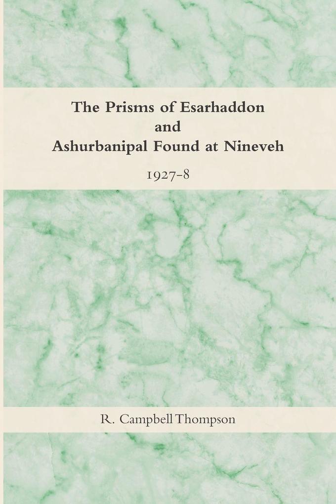 The Prisms of Esarhaddon and Ashurbanipal Found at Nineveh 1927-8