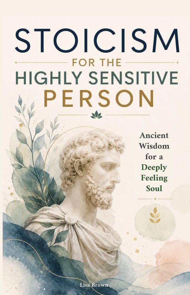Stoicism for the Highly Sensitive Person