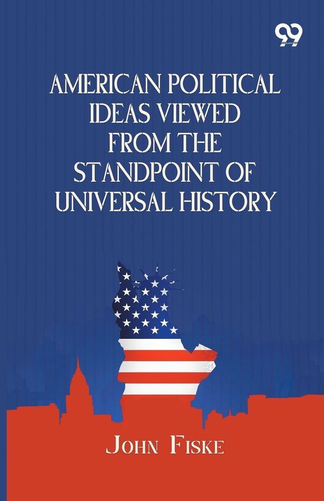 American Political Ideas Viewed From The Standpoint Of Universal History