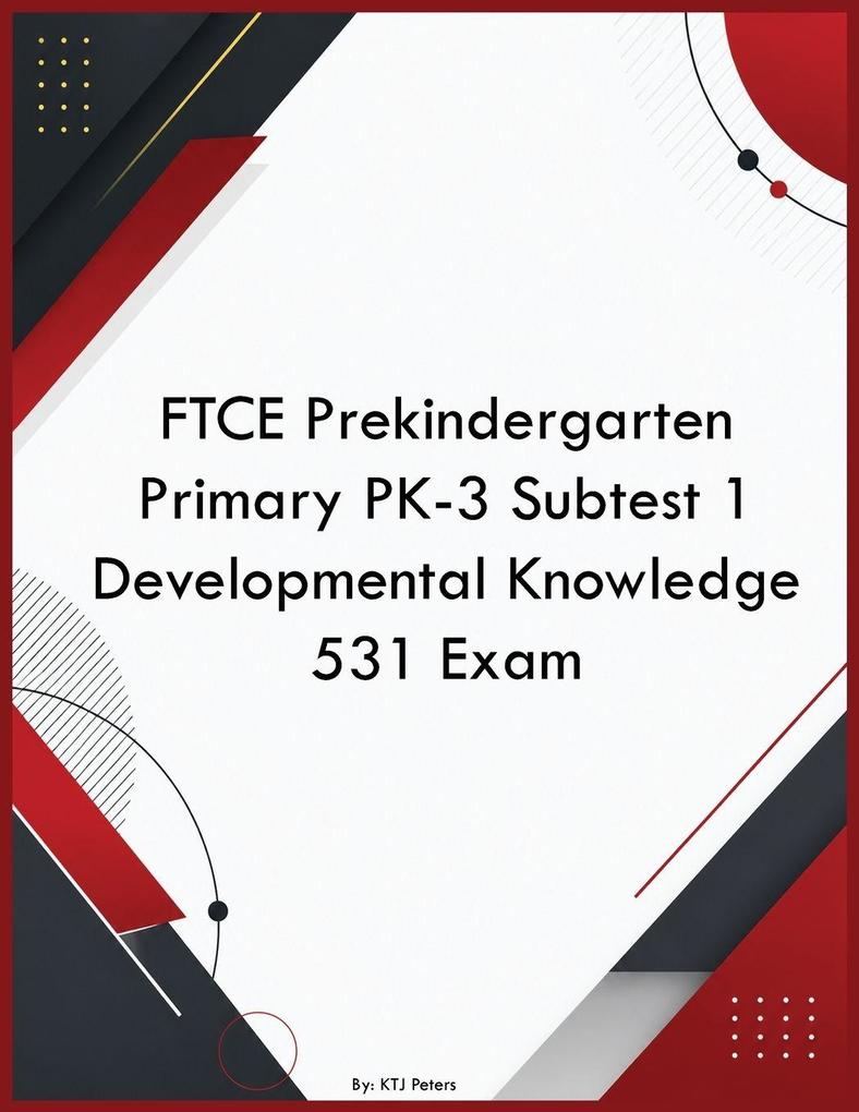 FTCE Prekindergarten Primary PK-3 Subtest 1 Developmental Knowledge 531 Exam