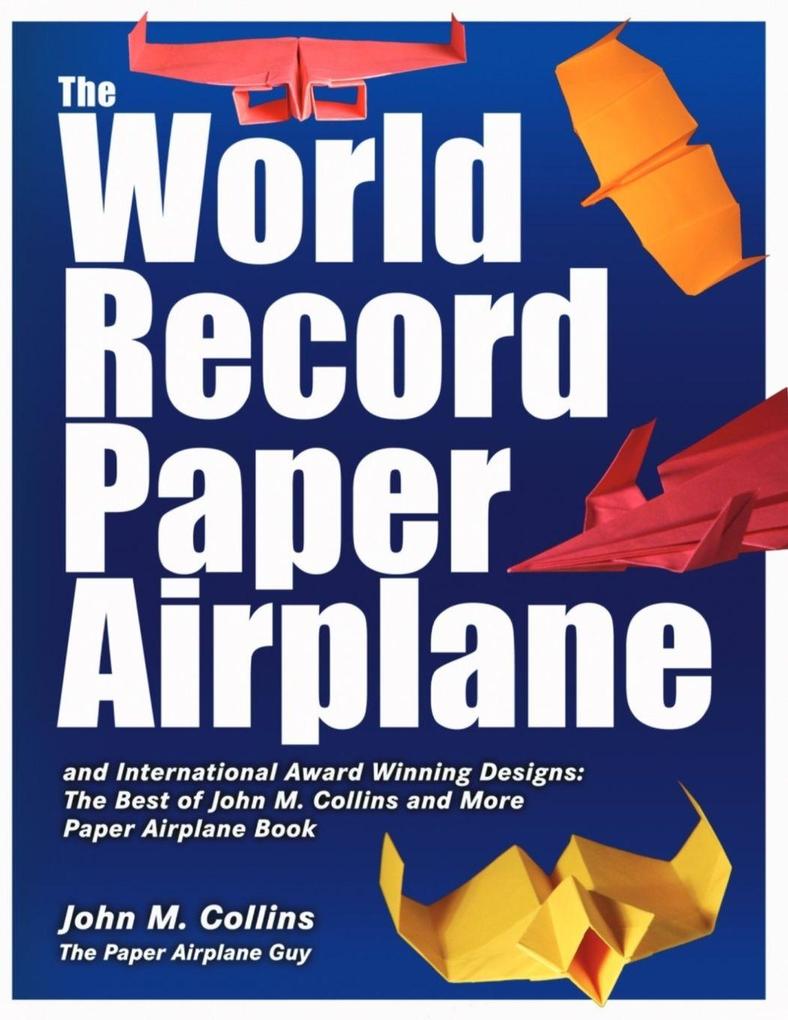 The World Record Paper Airplane and International Award Winning Designs