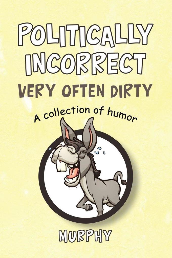 Politically Incorrect Very Often Dirty