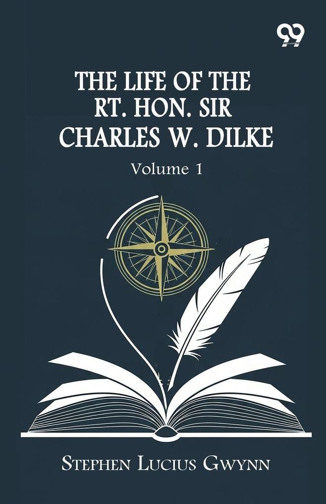 The Life Of The Rt. Hon. Sir Charles W. Dilke