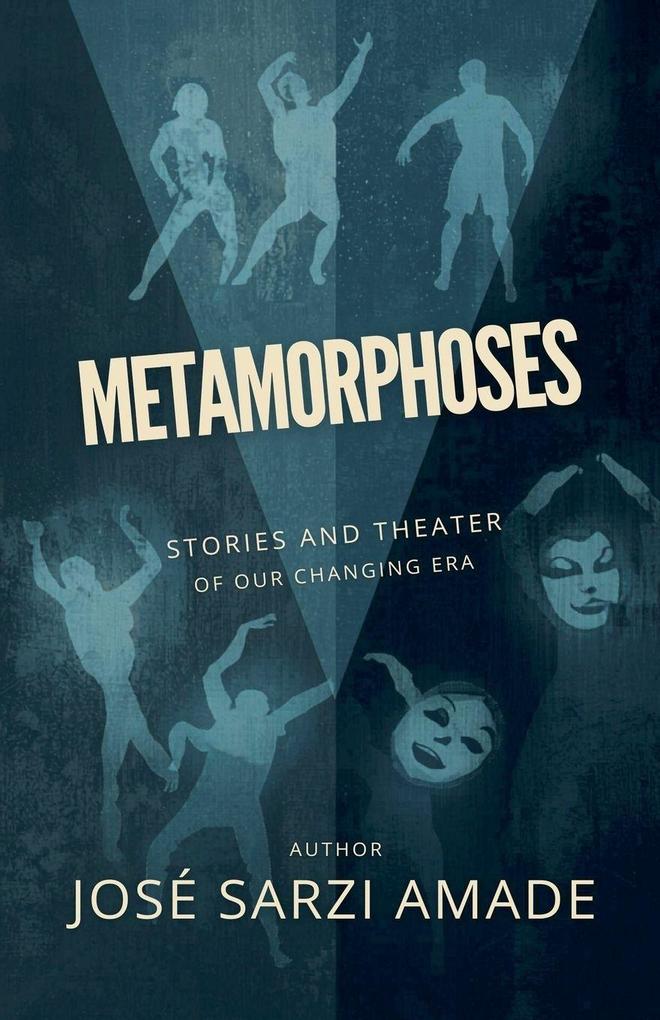 METAMORPHOSES stories and theater of our changing era