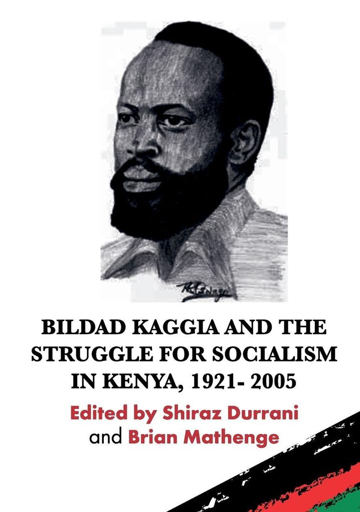 Bildad Kaggia and the Struggle for Socialism in Kenya 1921 - 2005