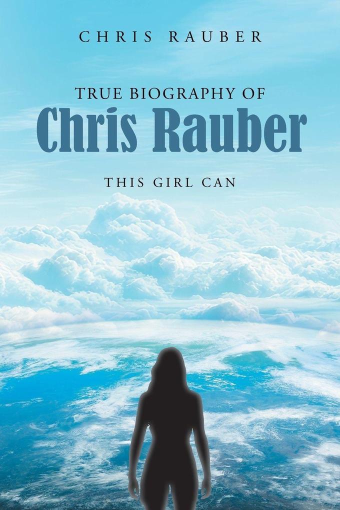 True Biography Of Chris Rauber