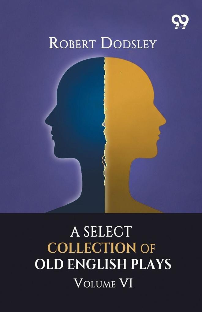 A Select Collection Of Old English Plays