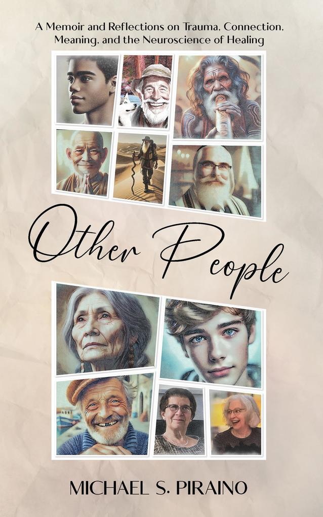 Other People: A Memoir and Reflections on Trauma Connection Meaning and the Neuroscience of Healing