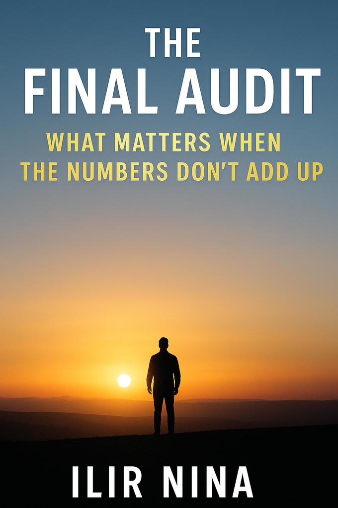 The Final Audit- What Matters When the Numbers Don't Add Up