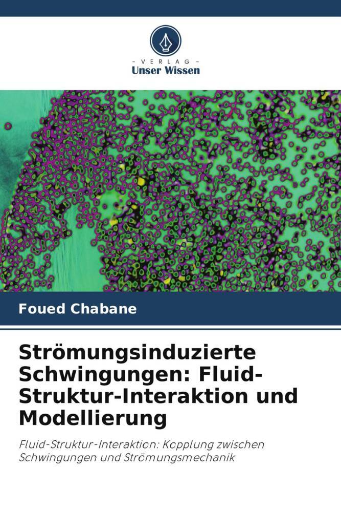 Strömungsinduzierte Schwingungen: Fluid-Struktur-Interaktion und Modellierung