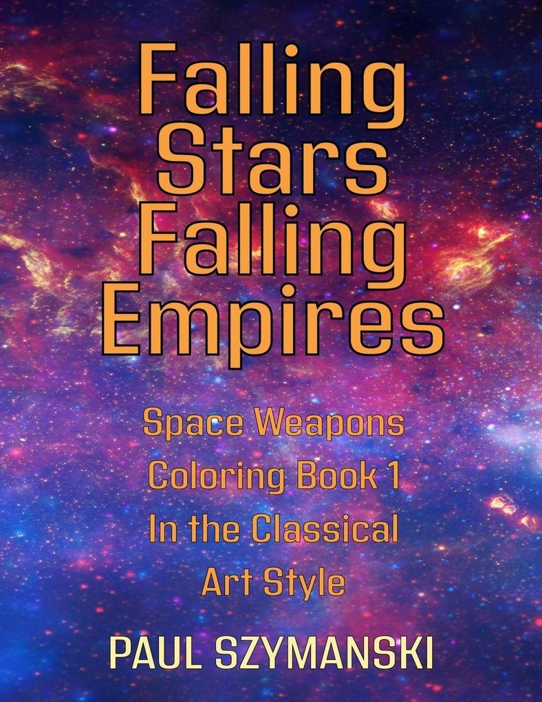 Falling Stars - Falling Empires - Space Weapons Coloring Book 1 In the Classical Art Style