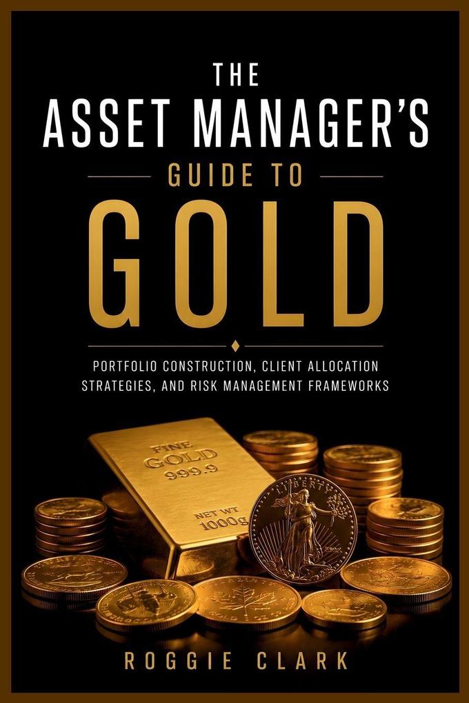 The Asset Manager's Guide to Gold