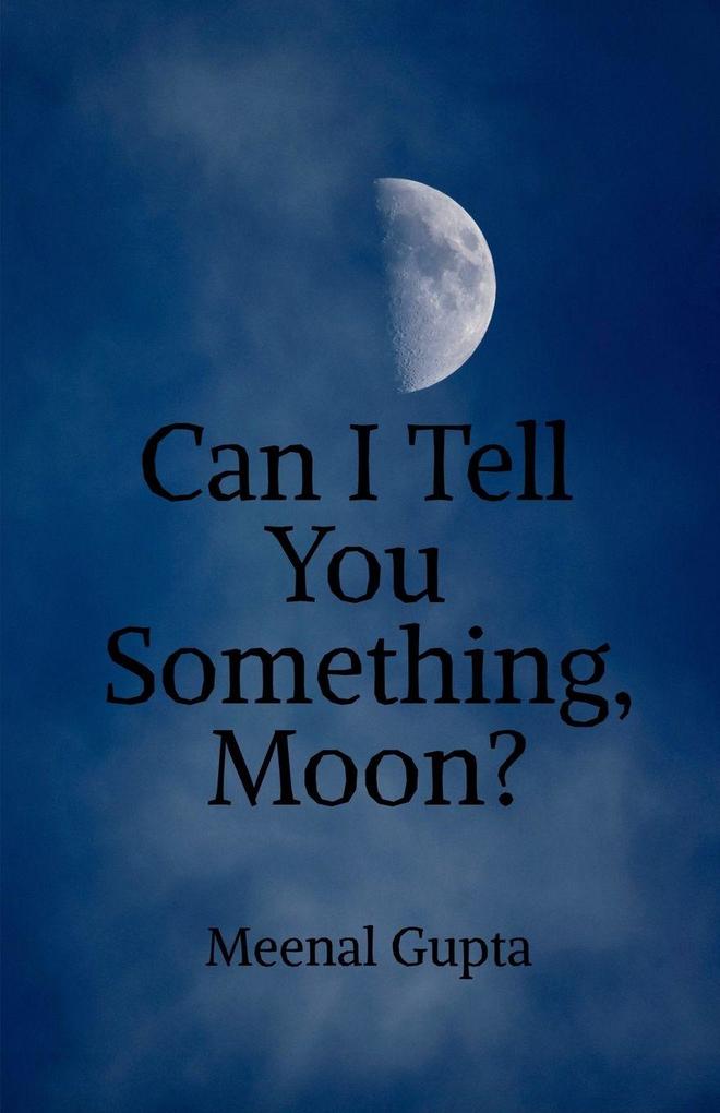 Can I Tell You Something Moon?