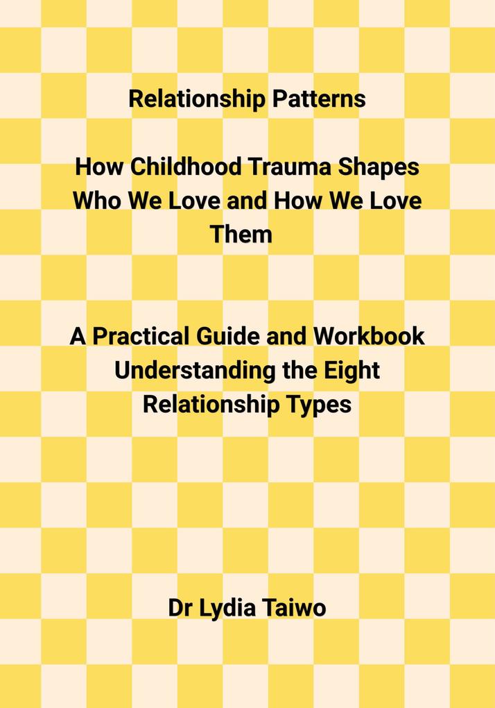 Relationship Patterns How Childhood Trauma Shapes Who We Love and How We Love Them