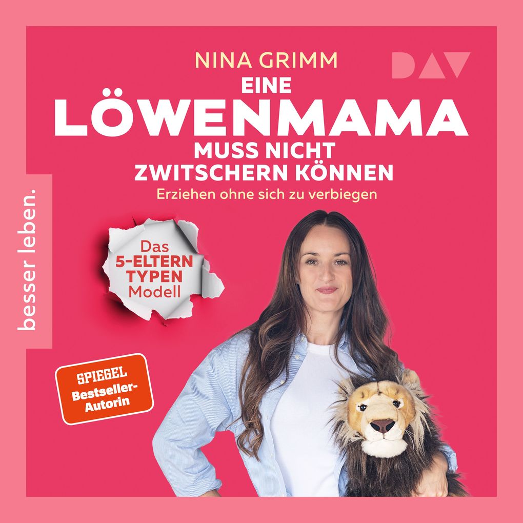 Eine Löwen-Mama muss nicht zwitschern können. Erziehen ohne sich zu verbiegen. Das 5-Elterntypen-Modell