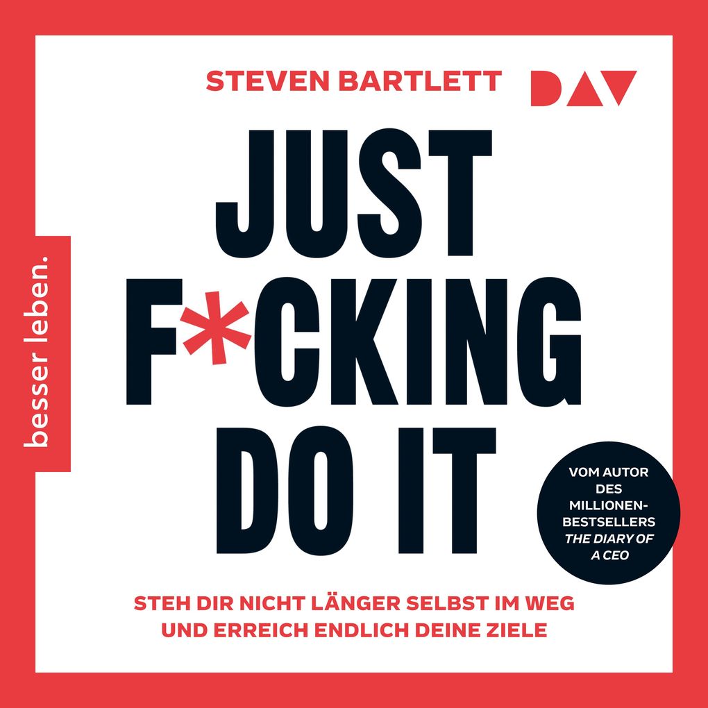Just F*cking Do It. Steh dir nicht länger selbst im Weg und erreich endlich deine Ziele