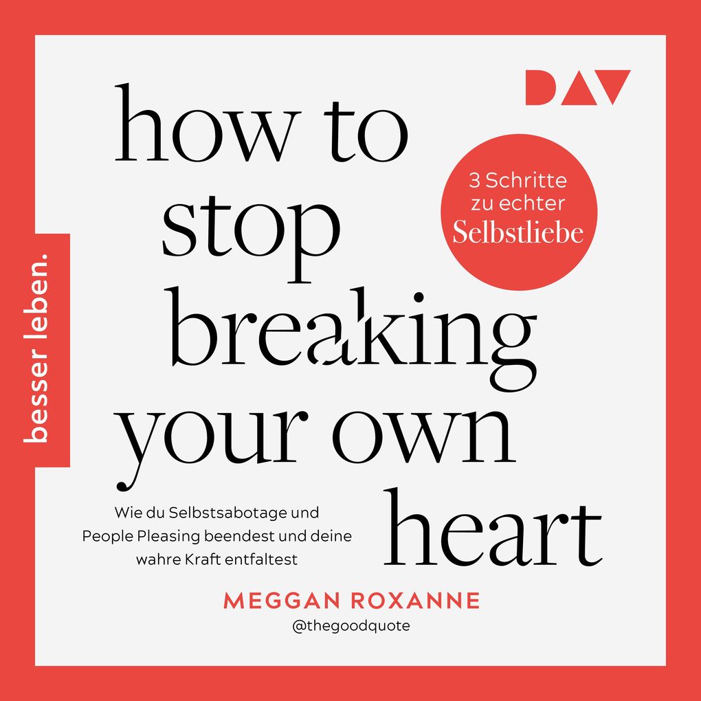 How To Stop Breaking Your Own Heart. Wie du Selbstsabotage und People Pleasing beendest und deine wahre Kraft entfaltest