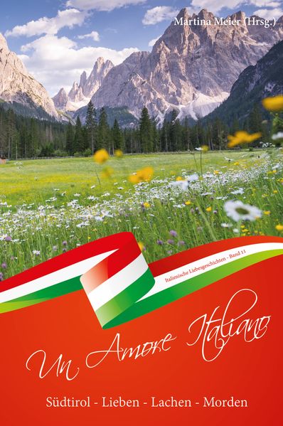 Un Amore Italiano: Südtirol: Lieben - Lachen - Morden