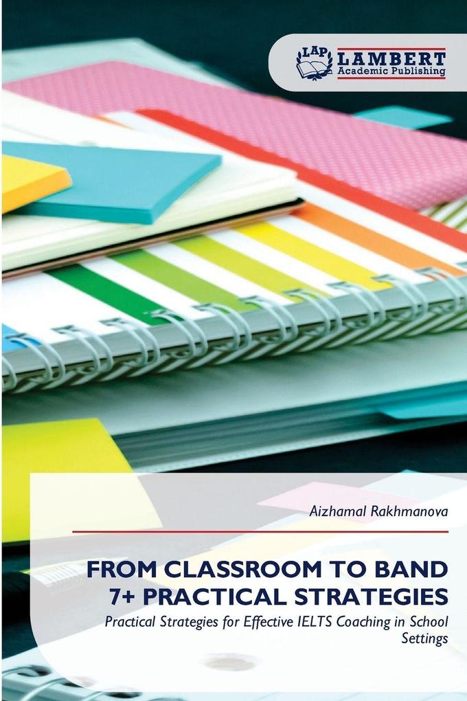 FROM CLASSROOM TO BAND 7+ PRACTICAL STRATEGIES