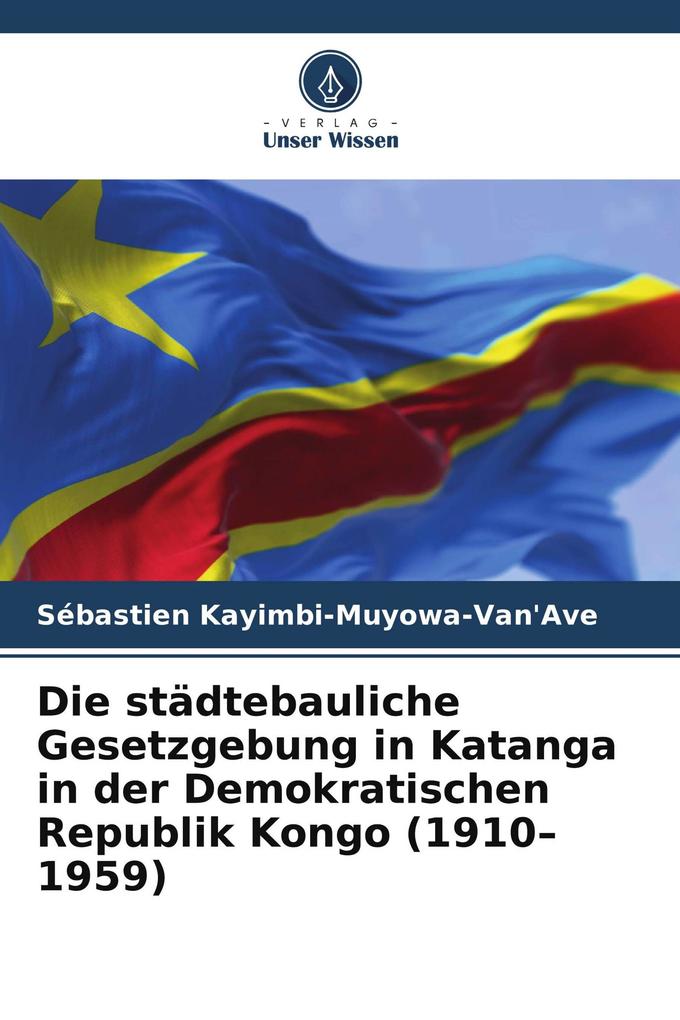 Die städtebauliche Gesetzgebung in Katanga in der Demokratischen Republik Kongo (1910-1959)