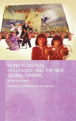 Hong Kong Film Hollywood and New Global Cinema