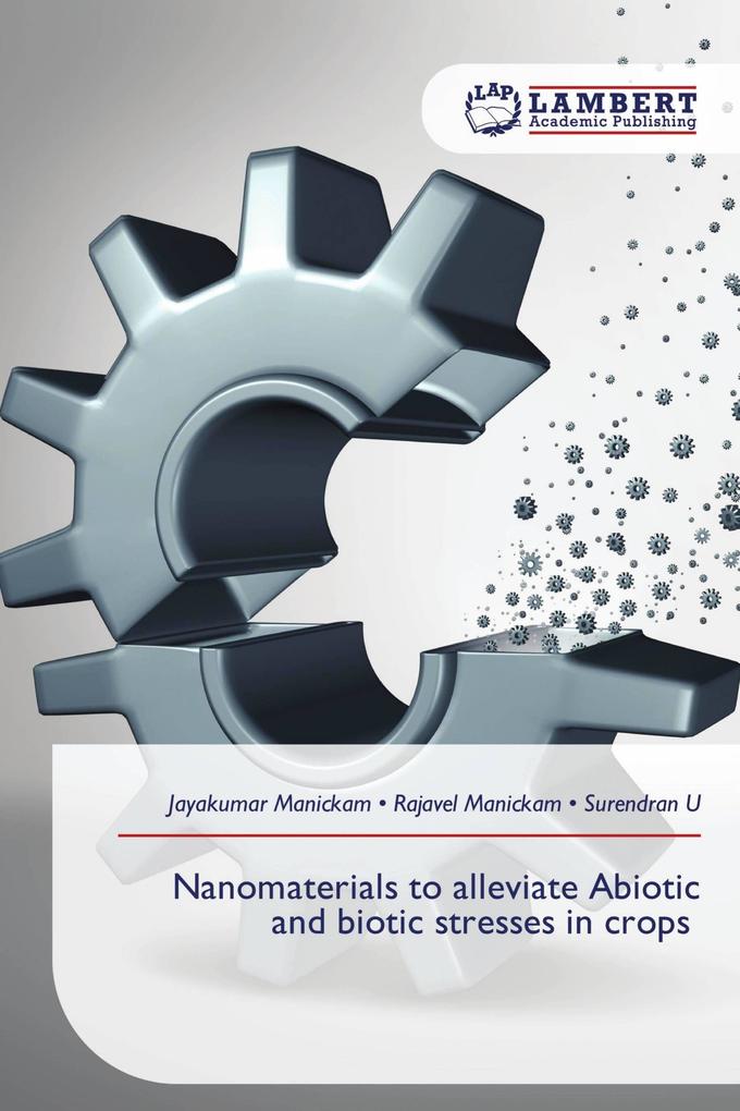 Nanomaterials to alleviate Abiotic and biotic stresses in crops