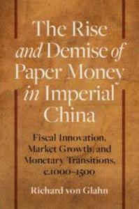 The Rise and Demise of Paper Money in Imperial China