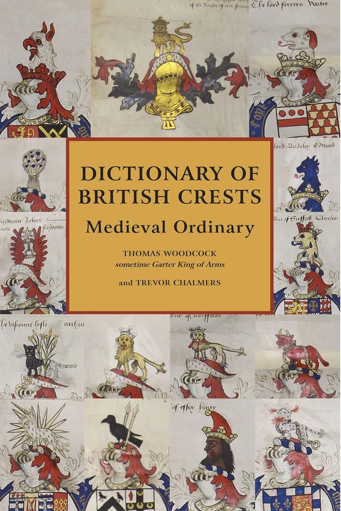 Dictionary of British Crests Volume V: Medieval Ordinary