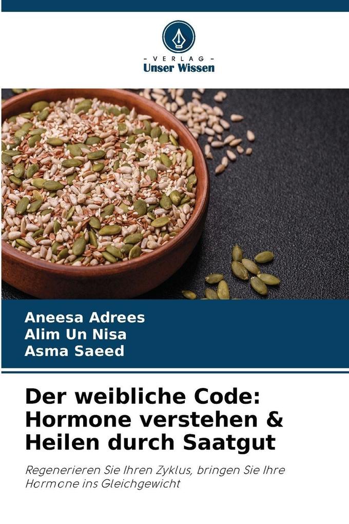 Der weibliche Code: Hormone verstehen & Heilen durch Saatgut
