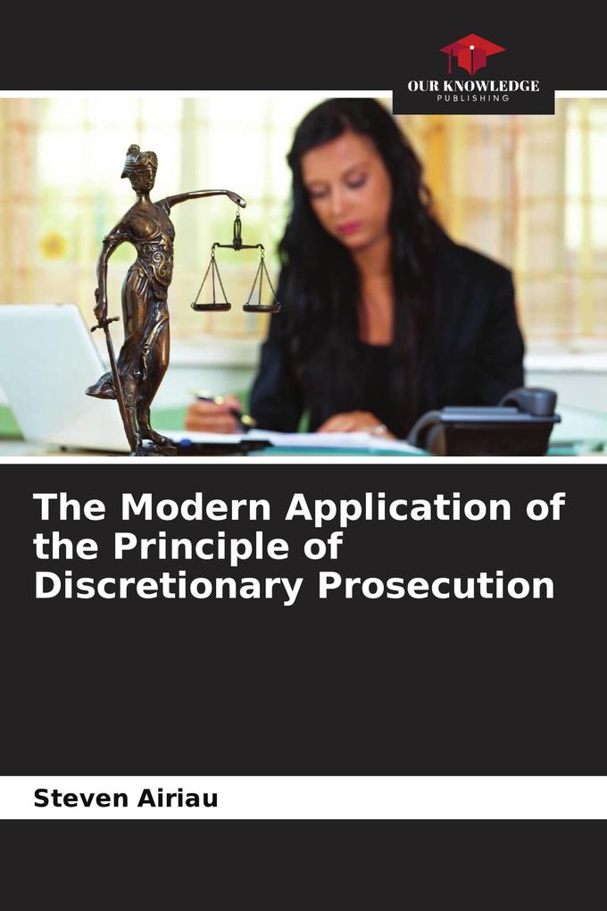 The Modern Application of the Principle of Discretionary Prosecution